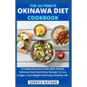 The Ultimate Okinawa Diet Cookbook: A Comprehensive Guide With Simple, Delicious And Nutritious Recipes To Live Longer, Lose Weight And Enjoy Healthy