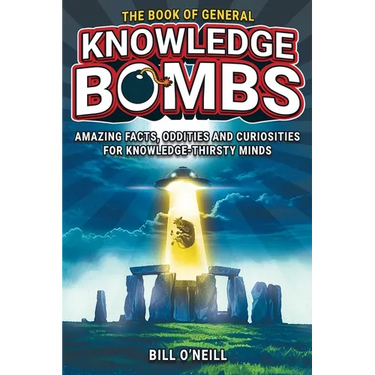 The Book of General Knowledge Bombs: Amazing Facts, Oddities and Curiosities For Knowledge-Thirsty Minds (Unique Gift For Those Who Have Everything)