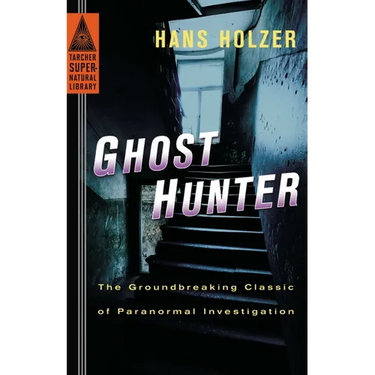 Ghost Hunter: The Groundbreaking Classic of Paranormal Investigation