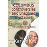 Columbus Controversies and Unsolved Mysteries: The facts behind the fiction
