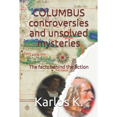 Columbus Controversies and Unsolved Mysteries: The facts behind the fiction