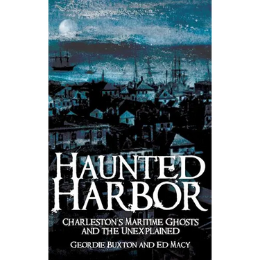 Haunted Harbor: Charleston's Maritime Ghosts and the Unexplained
