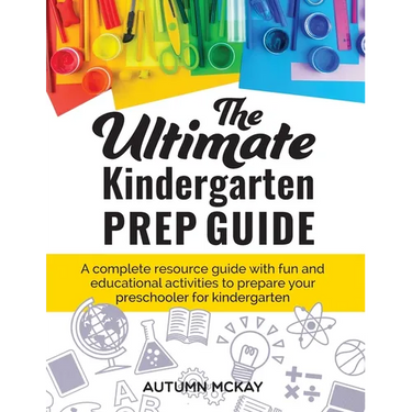 The Ultimate Kindergarten Prep Guide: A complete resource guide with fun and educational activities to prepare your preschooler for kindergarten