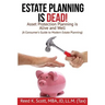 Estate Planning is Dead!: Asset Protection Planning is Alive and Well (A Consumer's Guide to Modern Estate Planning)