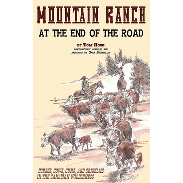 Mountain Ranch at the End of the Road: horses, cows, guns and grizzlies in the Canadian wilderness