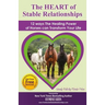 The HEART of Stable Relationships: 12 ways The Healing Power of Horses can Transform Your Life