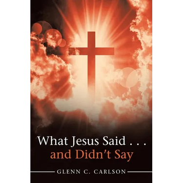 What Jesus Said . . . and Didn't Say