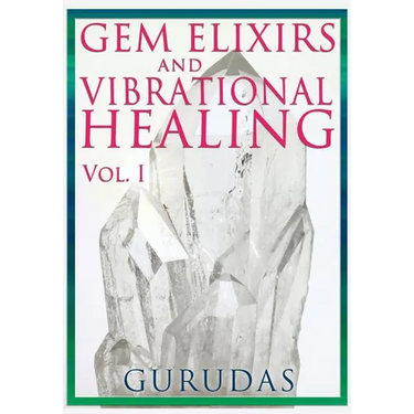 Gems Elixirs and Vibrational Healing Volume 1