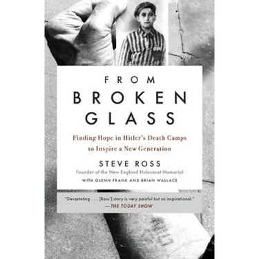 From Broken Glass: Finding Hope in Hitler's Death Camps to Inspire a New Generation