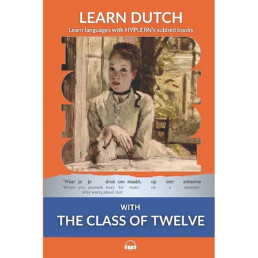 Learn Dutch with The Class of Twelve: Interlinear Dutch to English