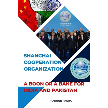 Shanghai Cooperation Organization: A Boon or a Bane for India and Pakistan
