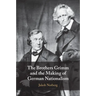 The Brothers Grimm and the Making of German Nationalism