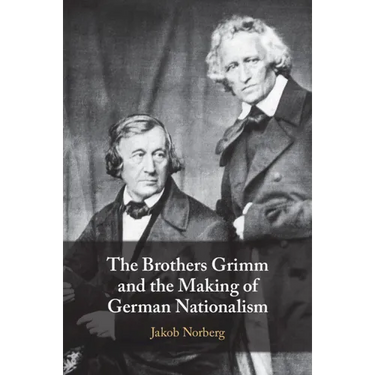 The Brothers Grimm and the Making of German Nationalism