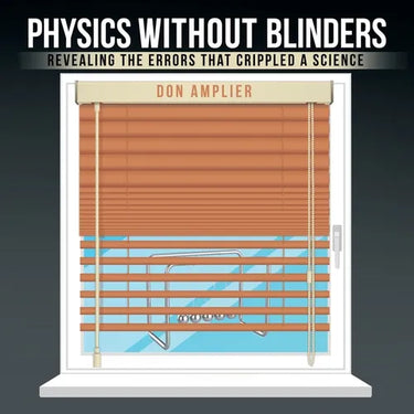 Physics Without Blinders: Revealing the Errors that Crippled a Science