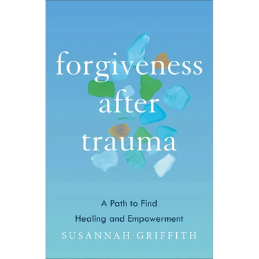 Forgiveness After Trauma: A Path to Find Healing and Empowerment