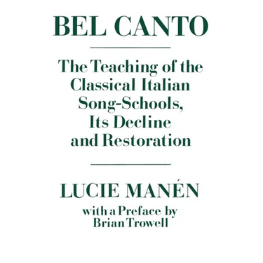 Bel Canto: The Teaching of the Classical Italian Song-Schools, Its Decline and Restoration