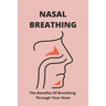 Nasal Breathing: The Benefits Of Breathing Through Your Nose: Nasal Breathing