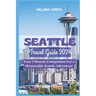 Seattle Travel Guide 2024: Your Ultimate Companion for a Memorable Seattle Adventure