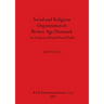 Social and Religious Organization in Bronze Age Denmark: An Analysis of Ritual Hoard Finds