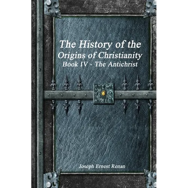 The History of the Origins of Christianity Book IV - The Antichrist