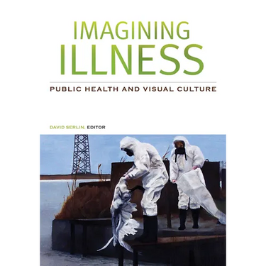 Imagining Illness: Public Health and Visual Culture