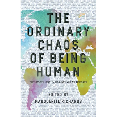 The Ordinary Chaos of Being Human: True Stories. Soul-Baring Moments. No Apologies.