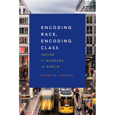 Encoding Race, Encoding Class: Indian It Workers in Berlin
