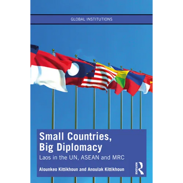 Small Countries, Big Diplomacy: Laos in the Un, ASEAN and Mrc