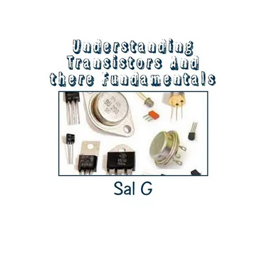 Understanding Transistors And there Fundamentals: Transistors And there Fundamentals
