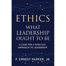 Ethics What Leadership Ought to Be: A Case for a Spiritual Approach to Leadership