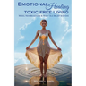 Emotional Healing Toxic Free Living: Model New Behaviors & Reset Old Belief Systems