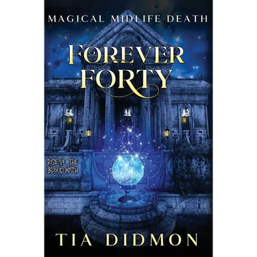 Forever Forty: Paranormal Women's Fiction (Rise of the Blood Witch)