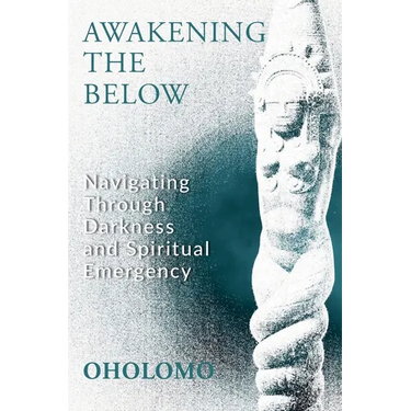 Awakening the Below: Navigating through Darkness and Spiritual Emergency