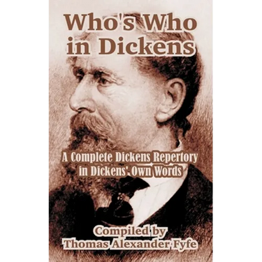 Who's Who in Dickens: A Complete Dickens Repertory in Dickens' Own Words