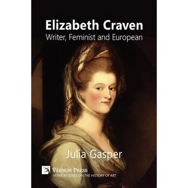 Elizabeth Craven: Writer, Feminist and European