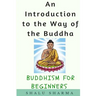 An Introduction to the Way of the Buddha: Buddhism for Beginners