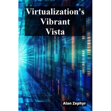 Virtualization's Vibrant Vista: Optimizing Virtualization Processes For Cost Efficiency And High Availability