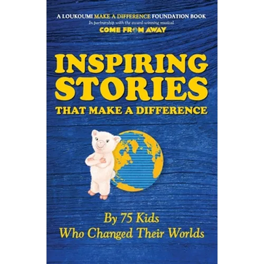 Inspiring Stories That Make A Difference: By 75 Kids Who Changed Their Worlds