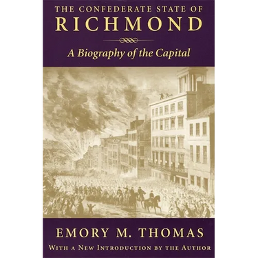 Confederate State of Richmond: A Biography of the Capital