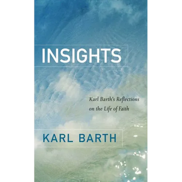 Insights: Karl Barth's Reflections on the Life of Faith