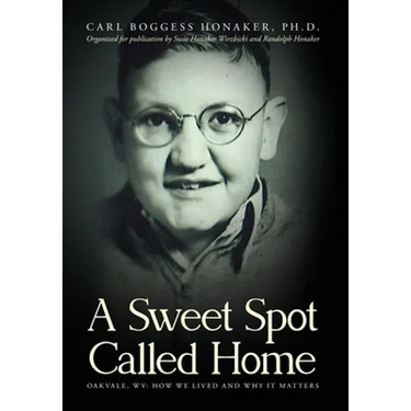 A Sweet Spot Called Home: Oakvale, WV: How We Lived and Why It Matters
