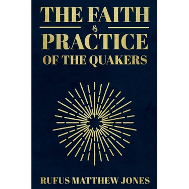 The Faith and Practice of the Quakers