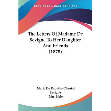 The Letters Of Madame De Sevigne To Her Daughter And Friends (1878)