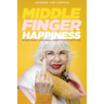 Middle Finger Happiness: Work Hard. Live Well. Don't F*ck With Me.