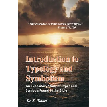 Introduction to Typology and Symbolism: An Expository Study of Types and Symbols Found in the Bible