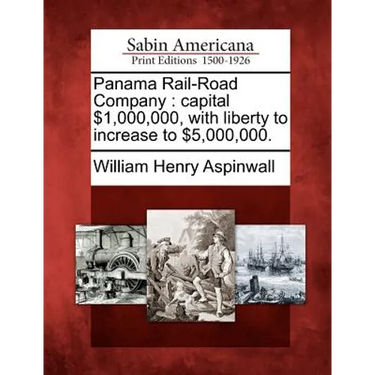 Panama Rail-Road Company: capital $1,000,000, with liberty to increase to $5,000,000.
