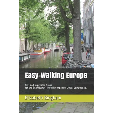 Easy-Walking Europe: Tips and Suggested Tours for the (Somewhat) Mobility Impaired: 2020, Compact Edition