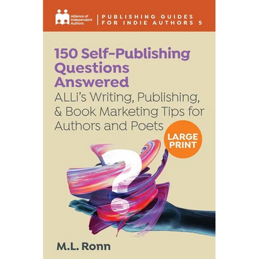 150 Self-Publishing Questions Answered: ALLi's Writing, Publishing, & Book Marketing Tips for Authors and Poets