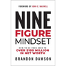 Nine-Figure Mindset: How to Go from Zero to Over $100 Million in Net Worth
