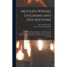 Modern Wiring Diagrams and Descriptions: A Handbook of Practical Diagrams and Information for Electrical Construction Work, Showing at a Glance All Th